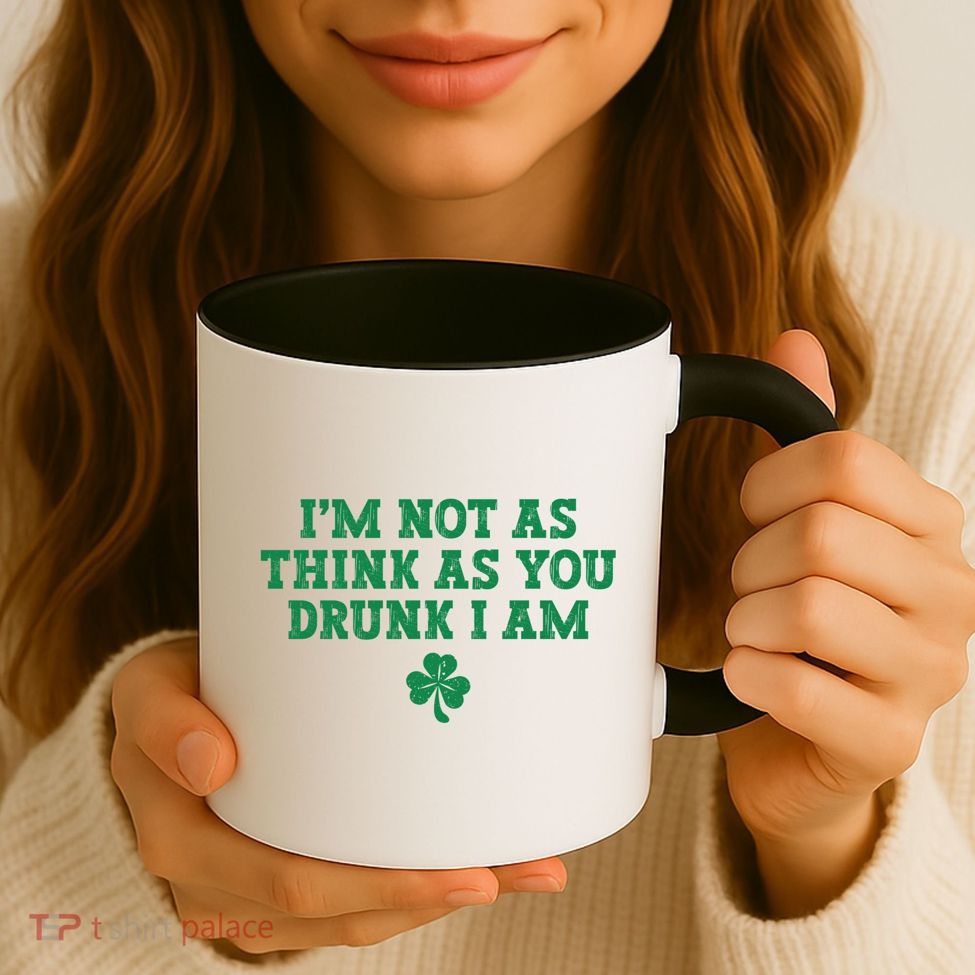 I'm Not As Think As You Drunk I Am Funny St Patricks Day Coffee Mug