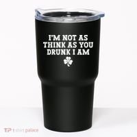 I'm Not As Think As You Drunk I Am Funny St Patricks Day Tumbler thumb 0