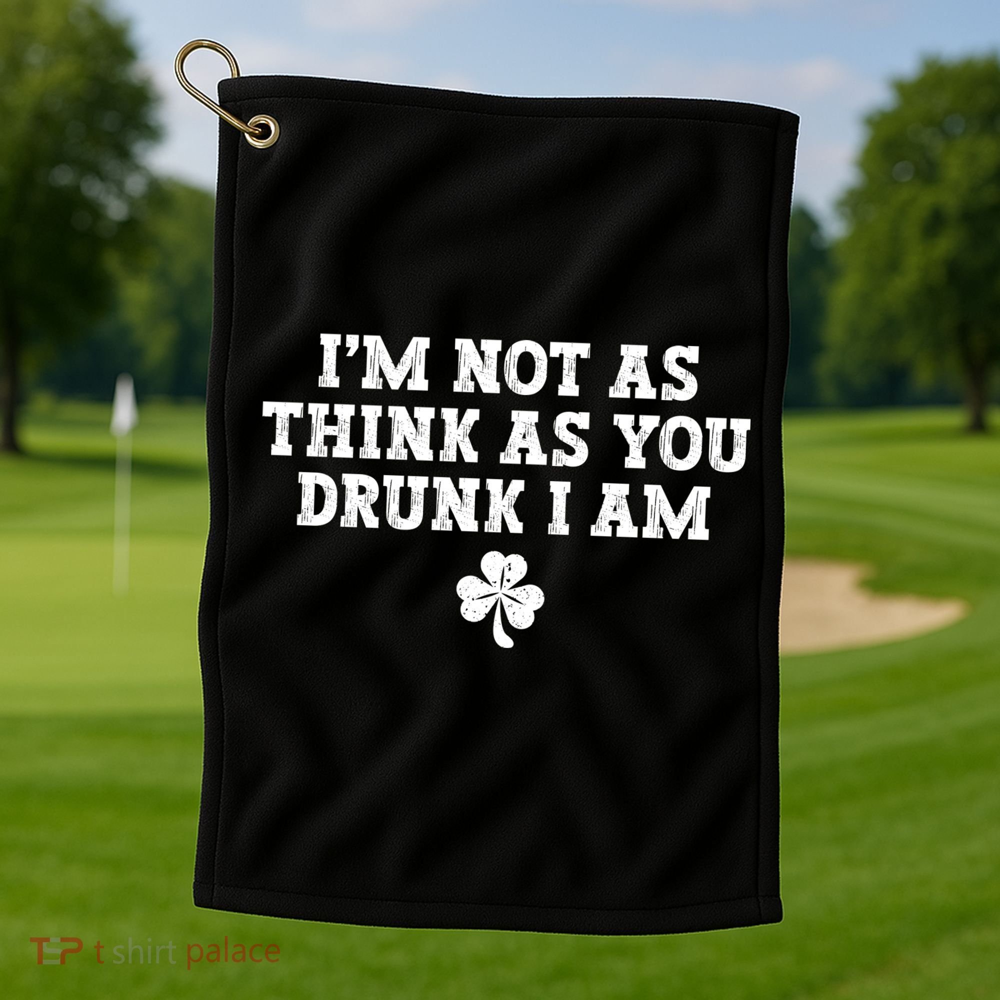 I'm Not As Think As You Drunk I Am Funny St Patricks Day Golf Towel