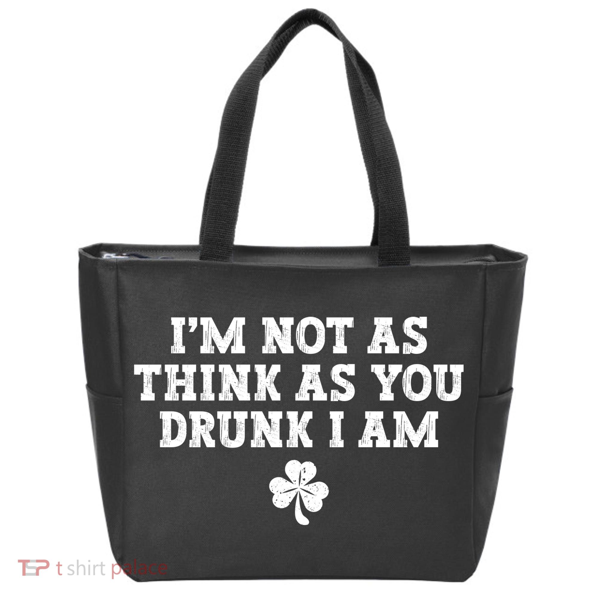 I'm Not As Think As You Drunk I Am Funny St Patricks Day Tote Bag