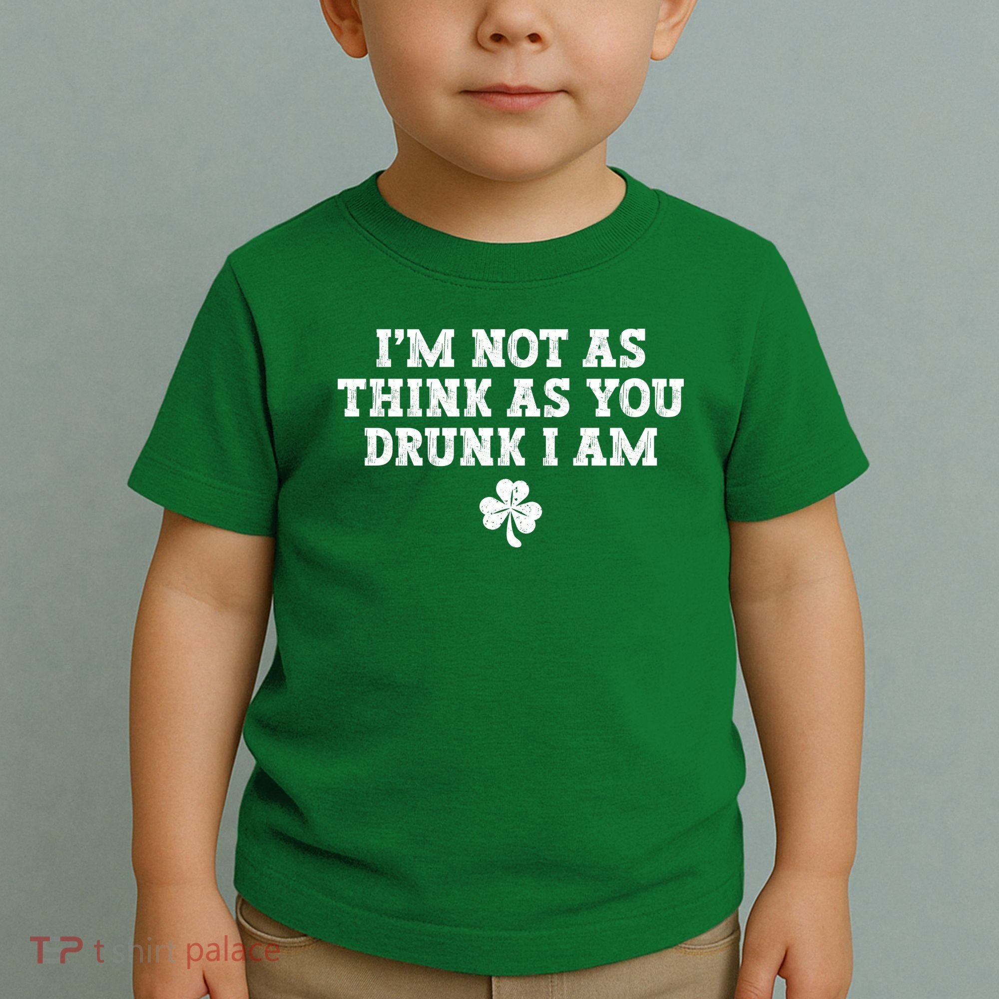 I'm Not As Think As You Drunk I Am Funny St Patricks Day Toddler T-Shirt
