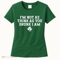 I'm Not As Think As You Drunk I Am Funny St Patricks Day Women's T-Shirt thumb 0