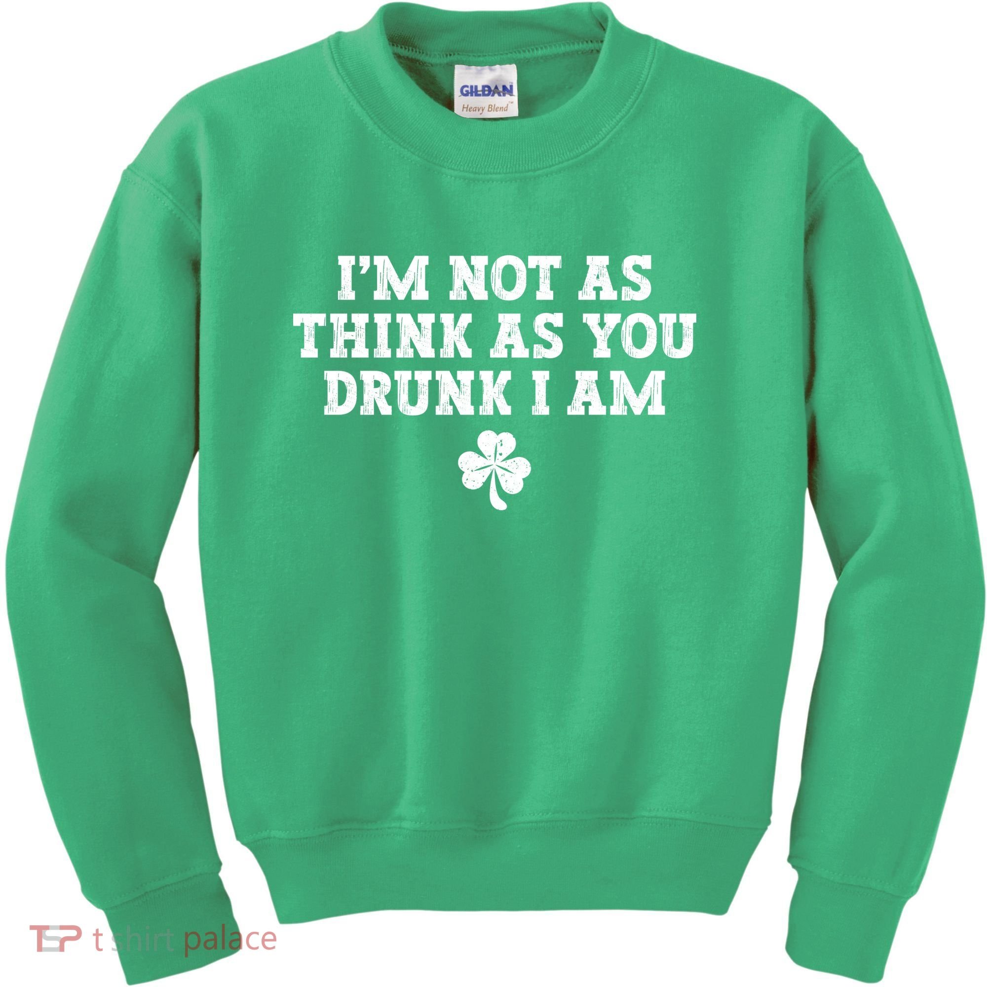 I'm Not As Think As You Drunk I Am Funny St Patricks Day Kids Sweatshirt