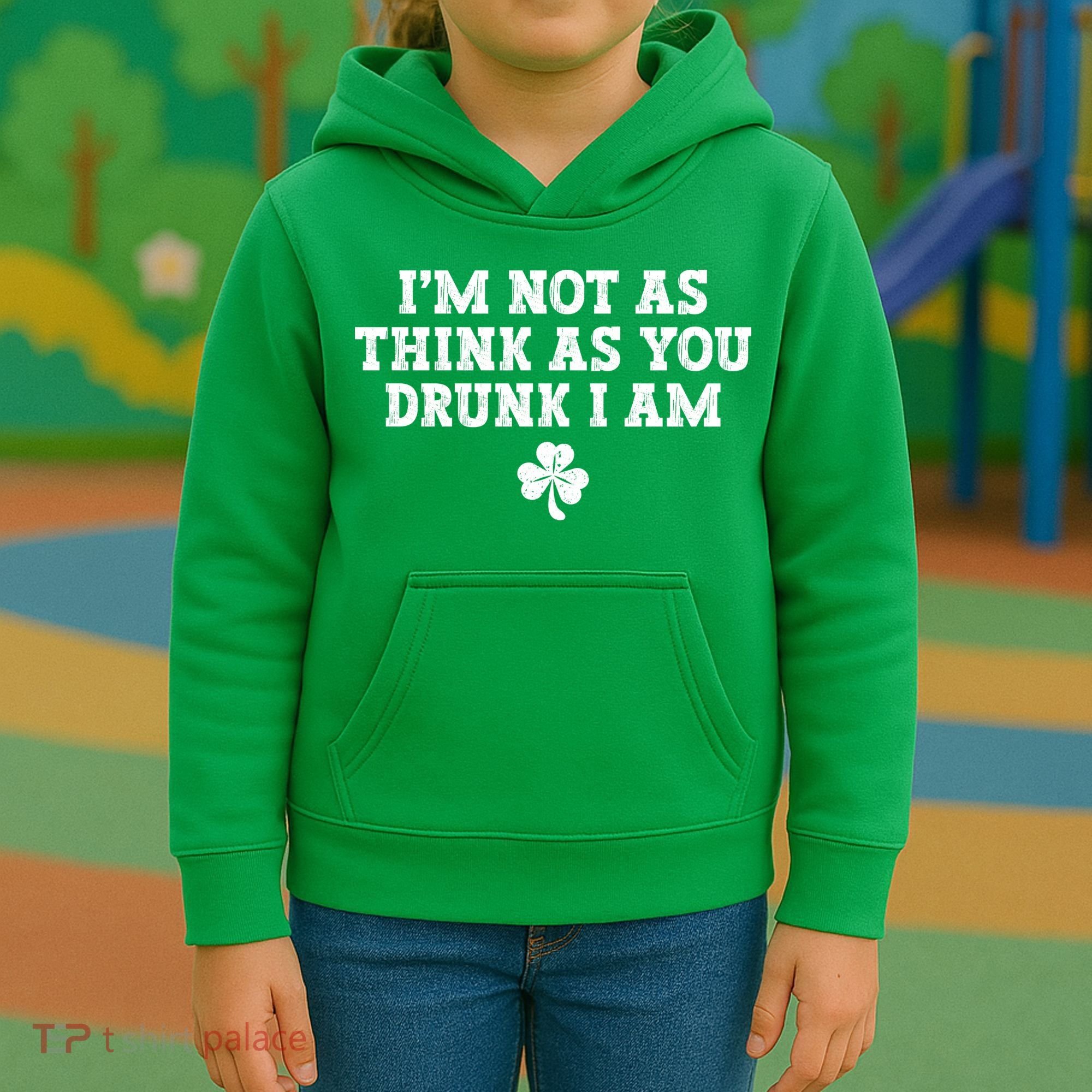 I'm Not As Think As You Drunk I Am Funny St Patricks Day Kids Hoodie
