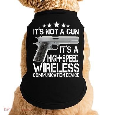It's Not A Gun High Speed Wireless Communication Device Doggie Tank