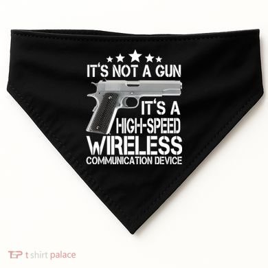 It's Not A Gun High Speed Wireless Communication Device USA-Made Doggie Bandana