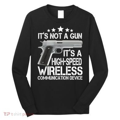 It's Not A Gun High Speed Wireless Communication Device Long Sleeve Shirt