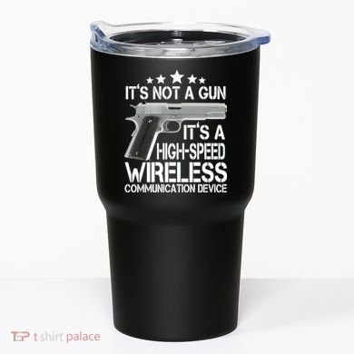 It's Not A Gun High Speed Wireless Communication Device Tumbler