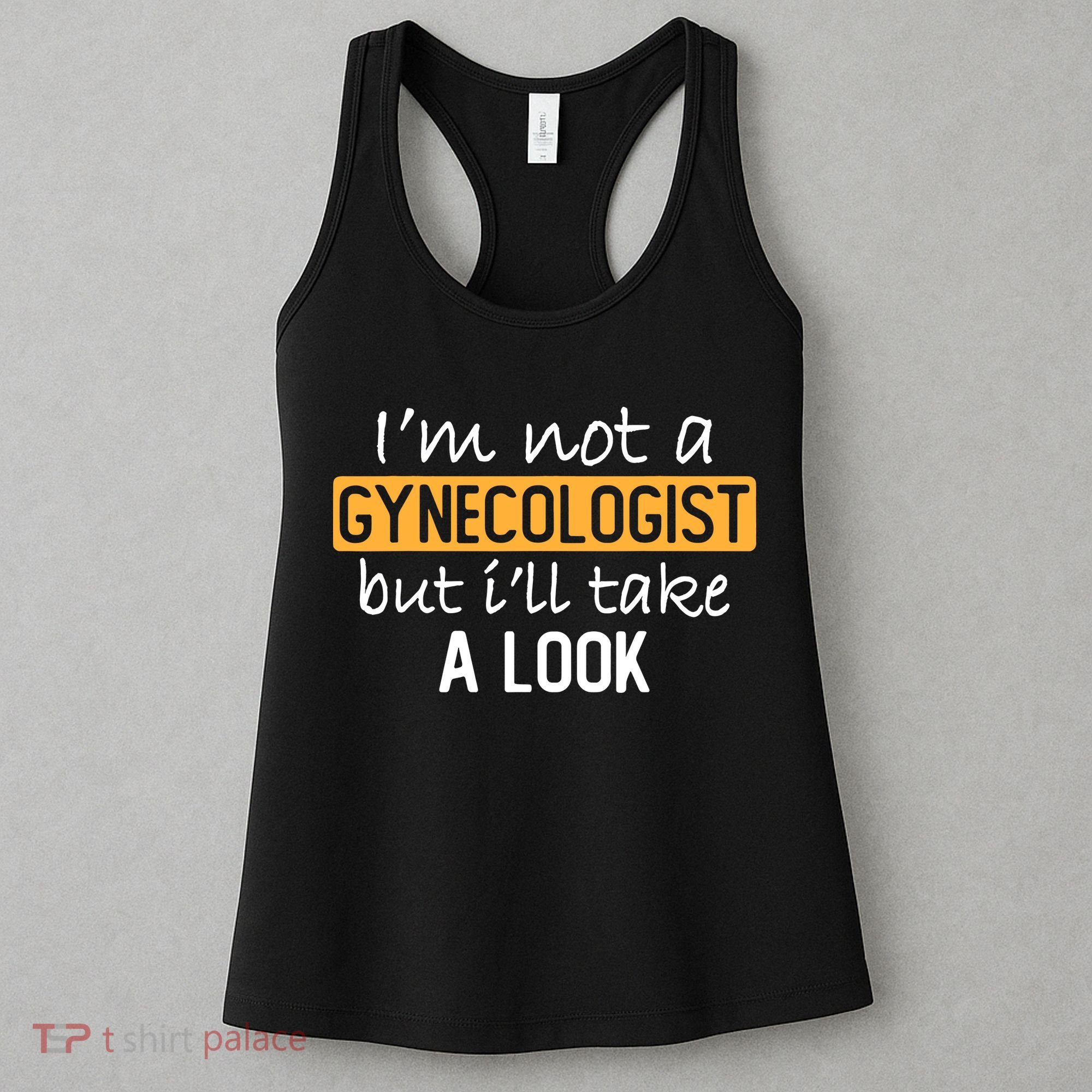 IM Not A Gynecologist But ILl Take Look Funny Adult Humor Women's Tank Top