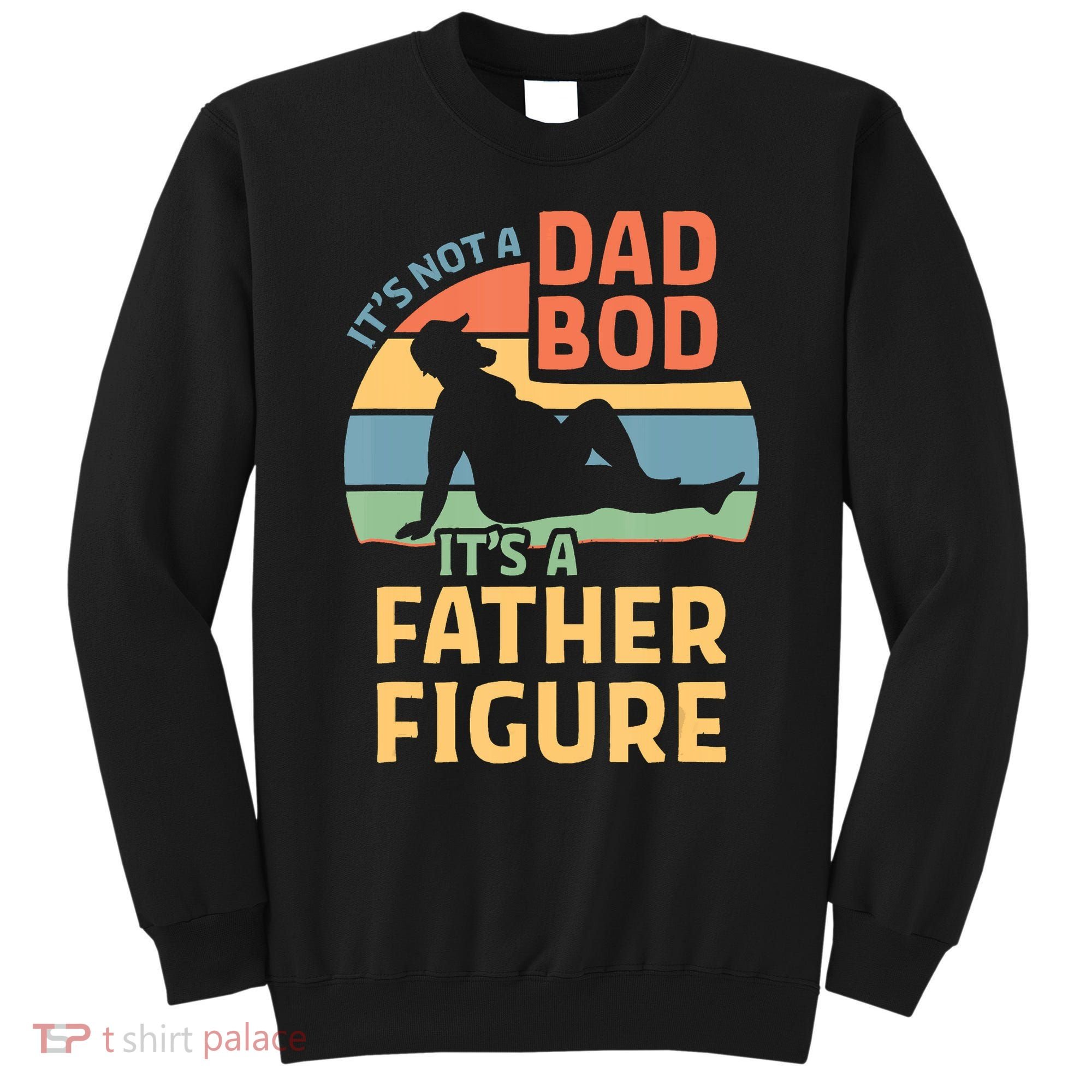 It's Not A Dad Bob It's A Father Figure Retro Sweatshirt