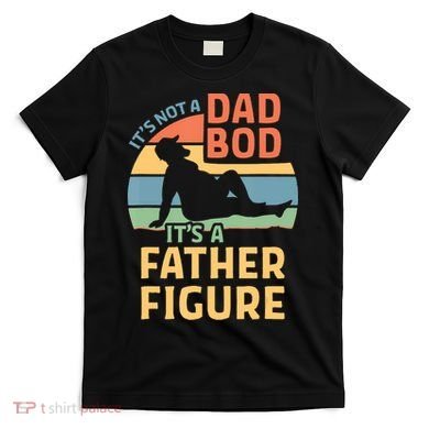 It's Not A Dad Bob It's A Father Figure Retro T-Shirt