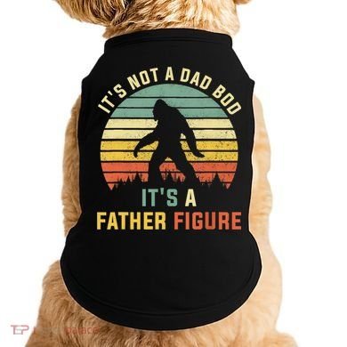 Its Not A Dad Bod Its A Father Figure, Dad Bod Father Figure Doggie Tank