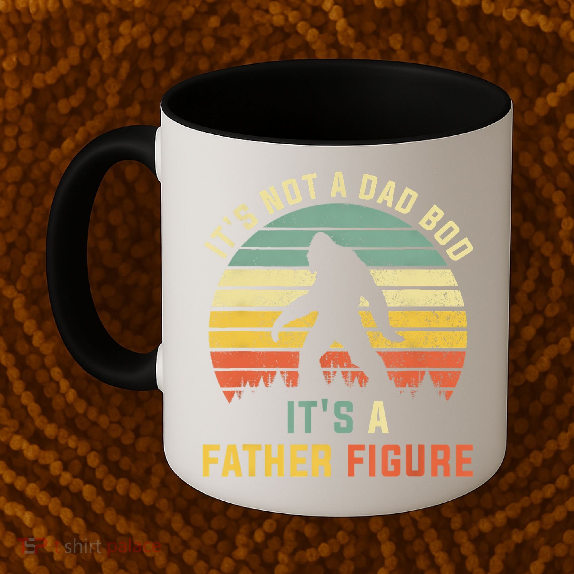 Its Not A Dad Bod Its A Father Figure, Dad Bod Father Figure Coffee Mug