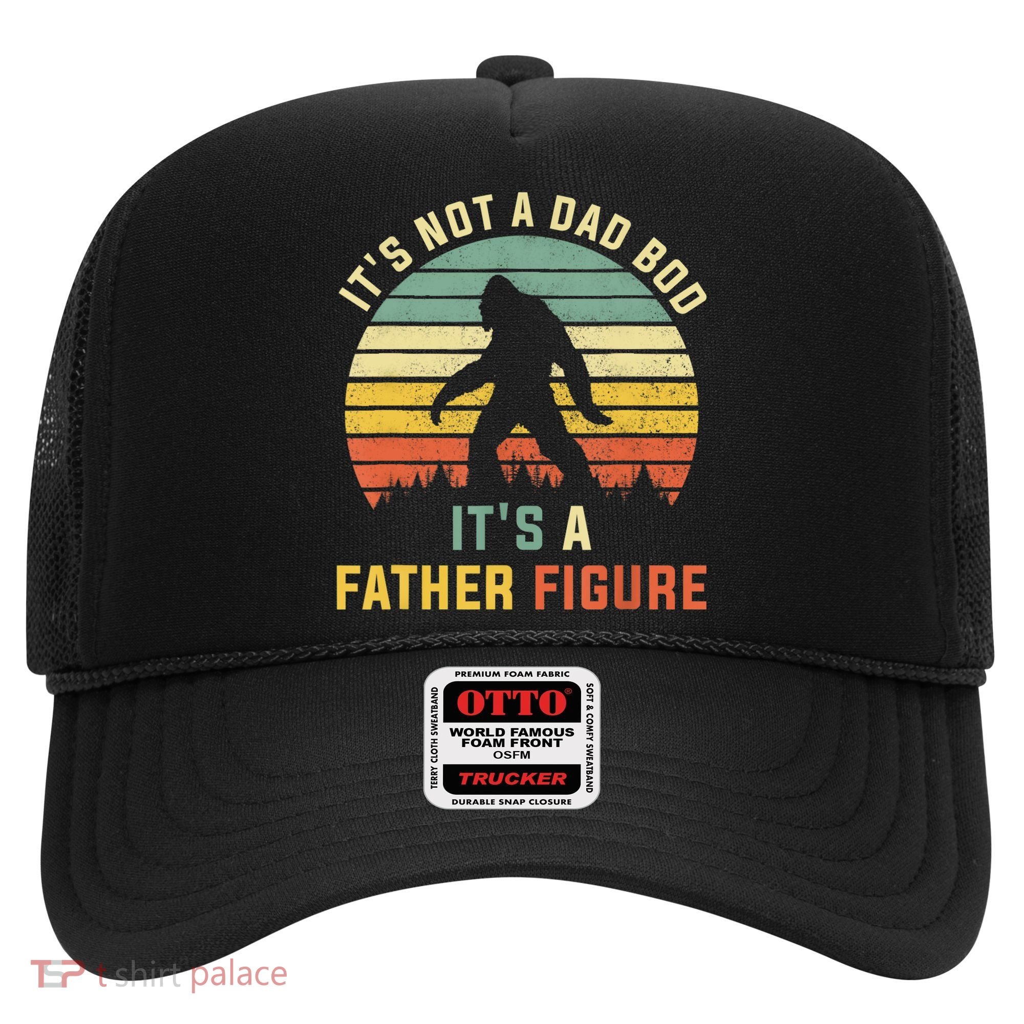 Its Not A Dad Bod Its A Father Figure, Dad Bod Father Figure Hat