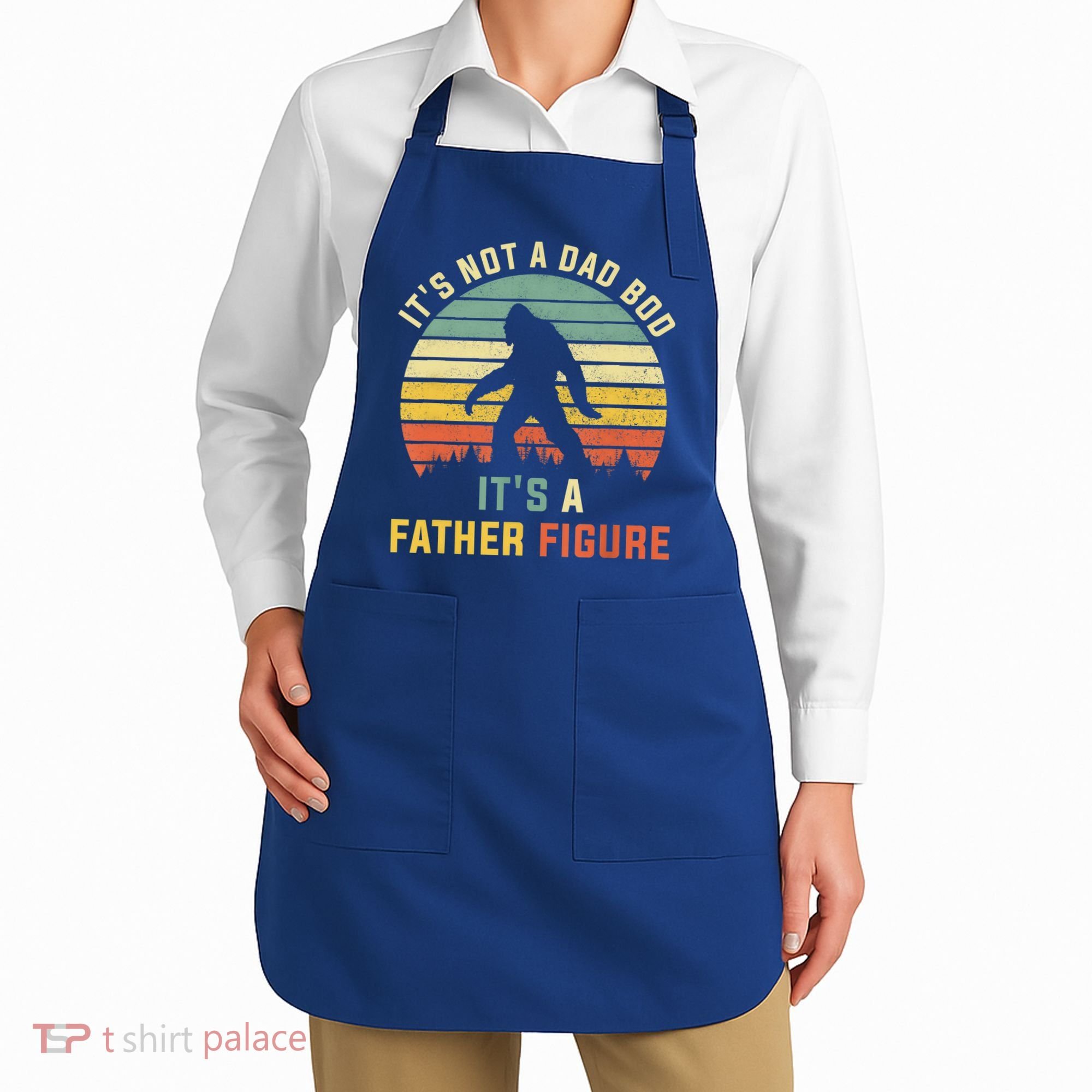Its Not A Dad Bod Its A Father Figure, Dad Bod Father Figure Apron