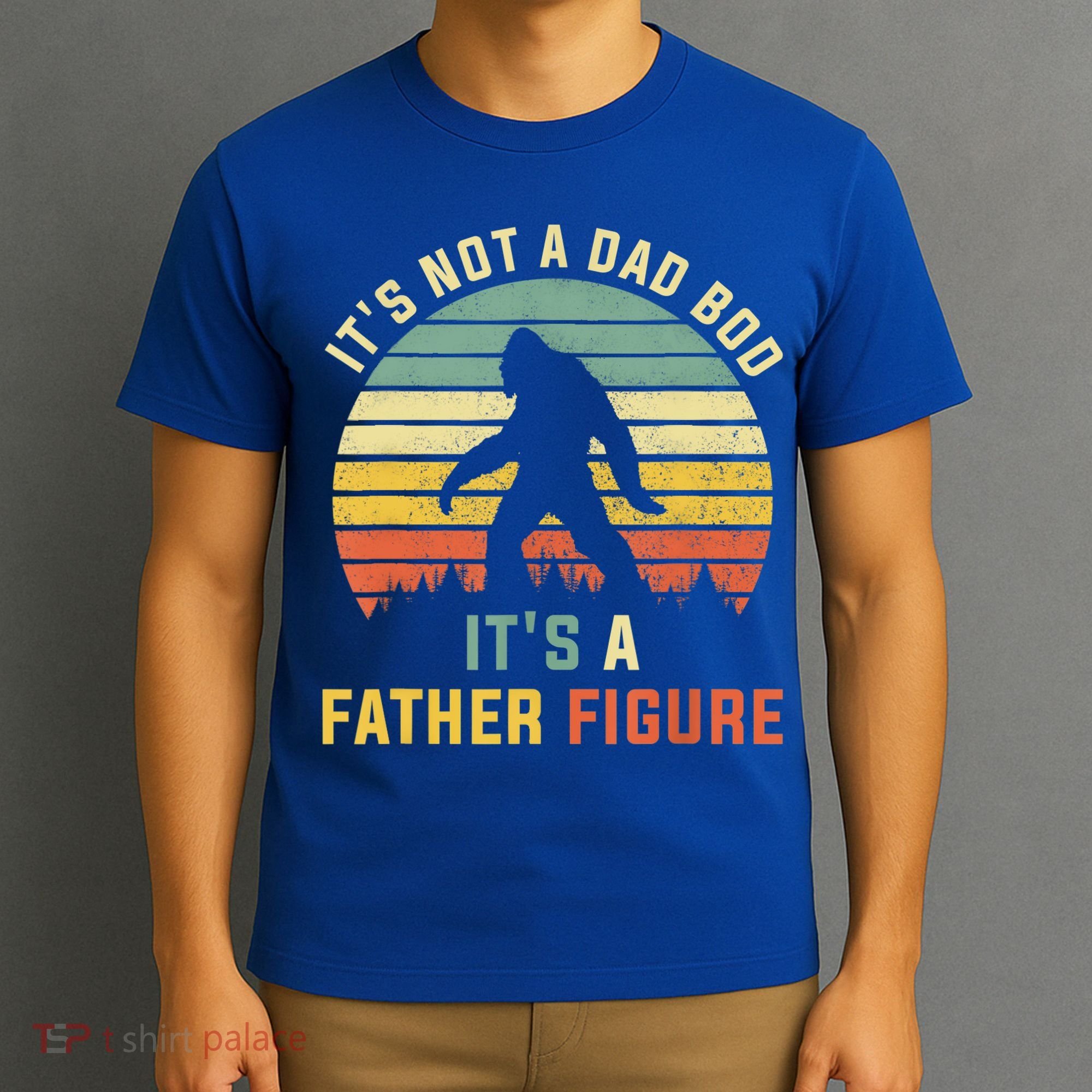 Its Not A Dad Bod Its A Father Figure, Dad Bod Father Figure T-Shirt