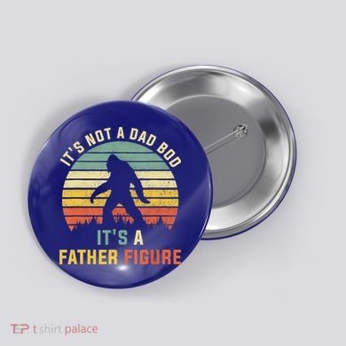 Its Not A Dad Bod Its A Father Figure, Dad Bod Father Figure Button