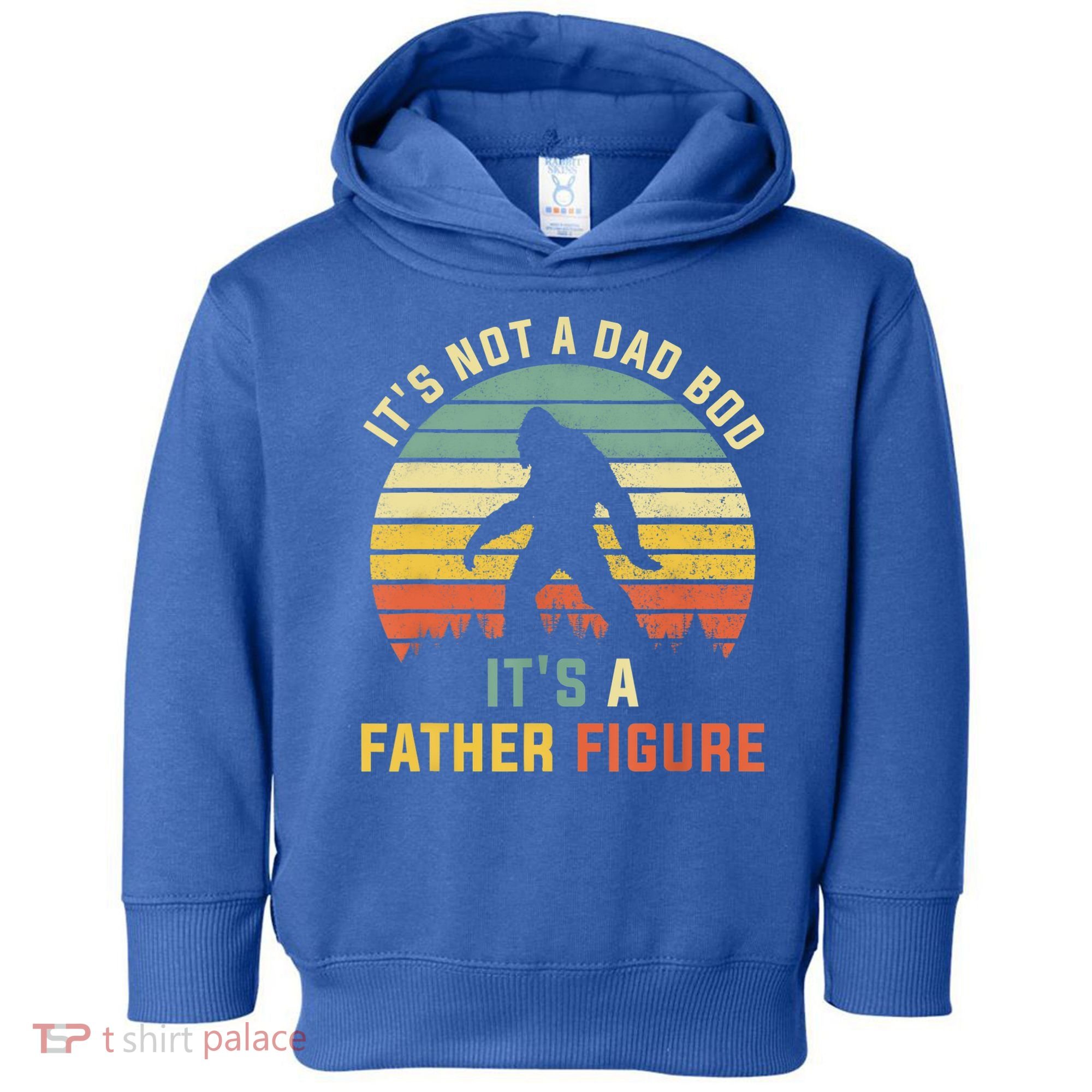 Its Not A Dad Bod Its A Father Figure, Dad Bod Father Figure Toddler Hoodie