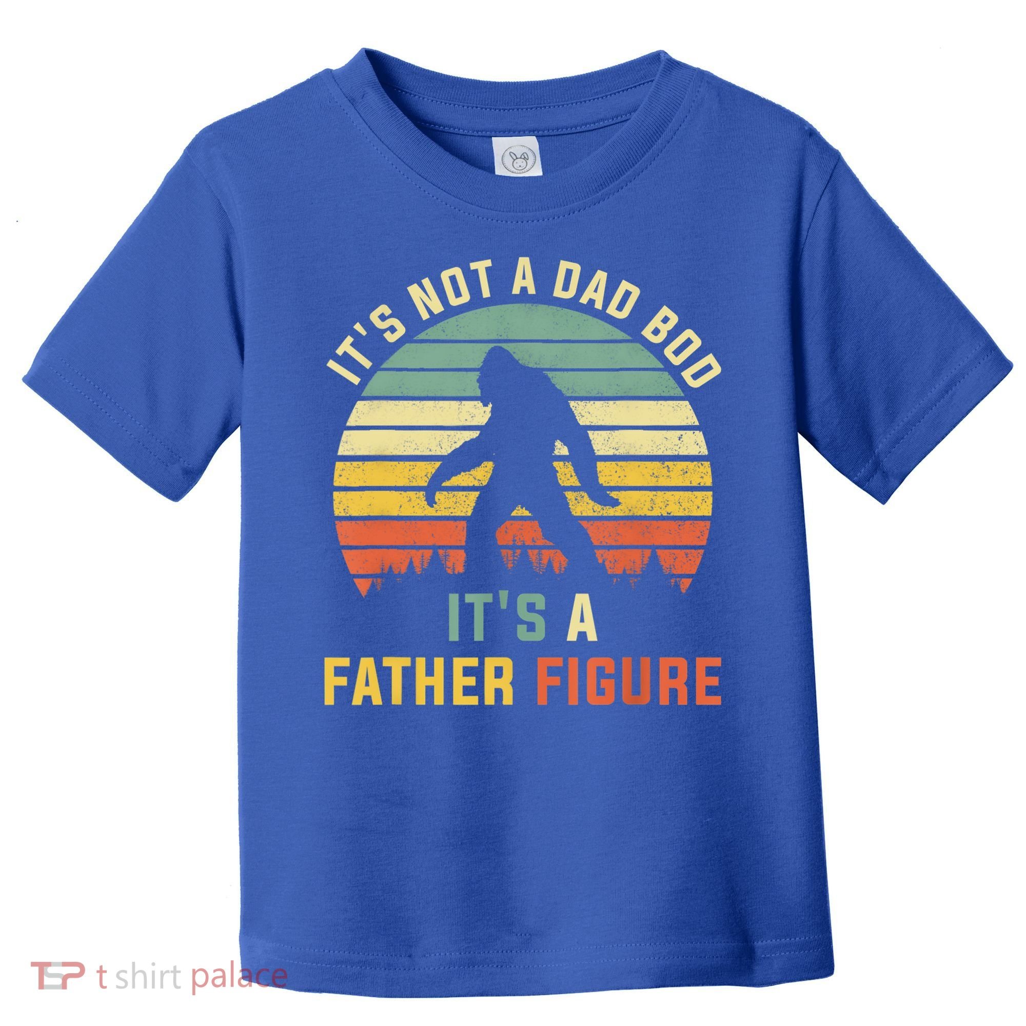 Its Not A Dad Bod Its A Father Figure, Dad Bod Father Figure Toddler T-Shirt