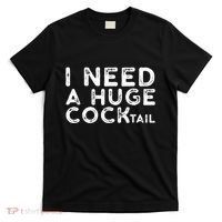 I Need A Huge Cocktail Funny Adult Humor Drinking Gift T-Shirt thumb 0