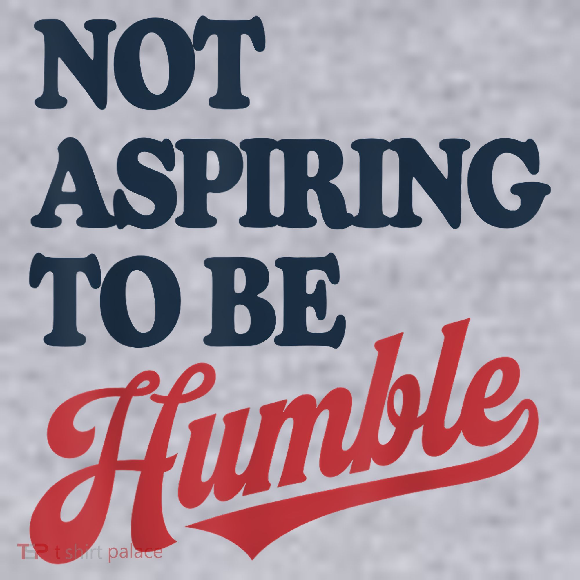 IM Not Aspiring To Be Humble Women's Sweatshirt