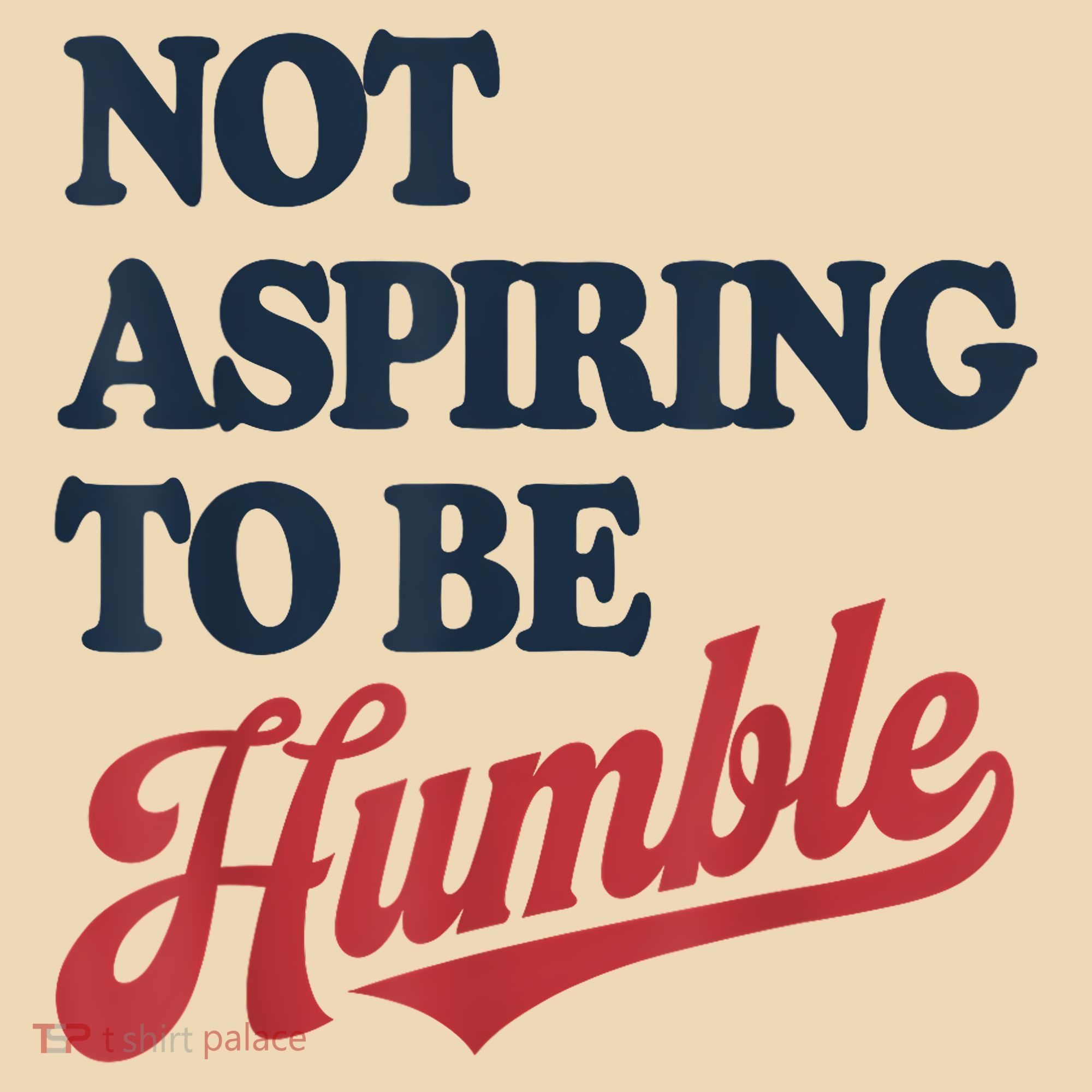 IM Not Aspiring To Be Humble Tote Bag