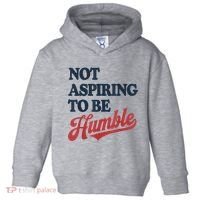 IM Not Aspiring To Be Humble Toddler Hoodie thumb 0