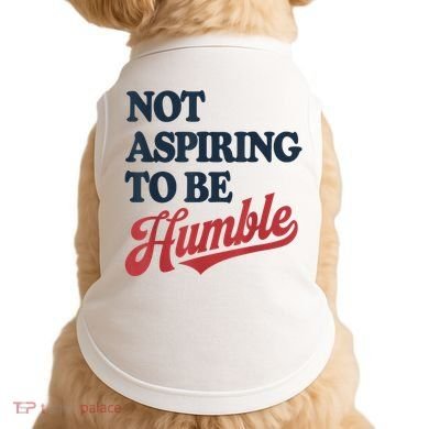 IM Not Aspiring To Be Humble Doggie Tank