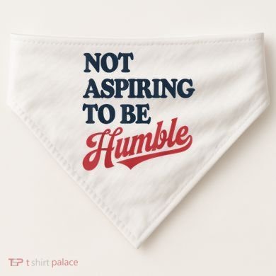 IM Not Aspiring To Be Humble USA-Made Doggie Bandana