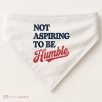 IM Not Aspiring To Be Humble USA-Made Doggie Bandana thumb 0