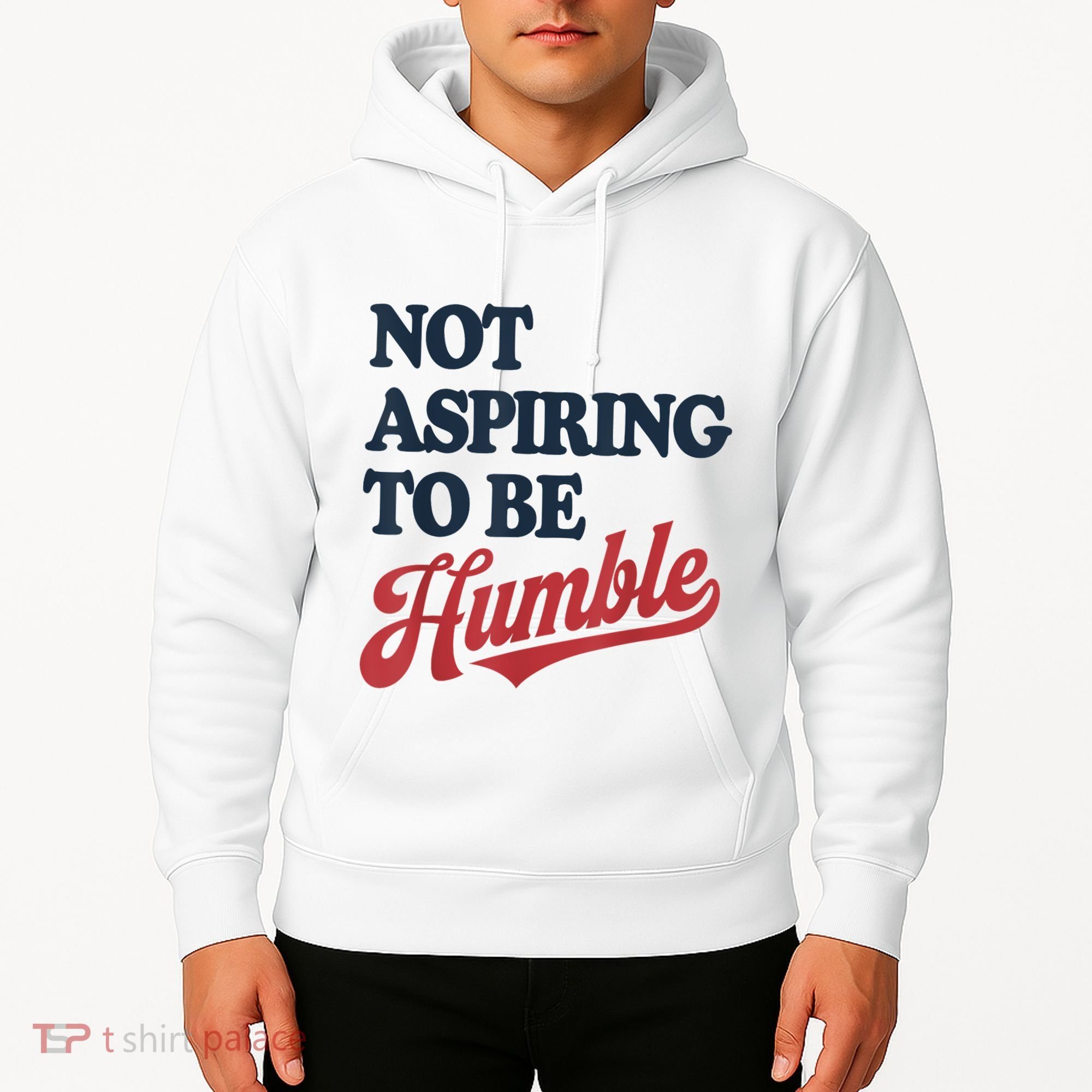 IM Not Aspiring To Be Humble Hoodie