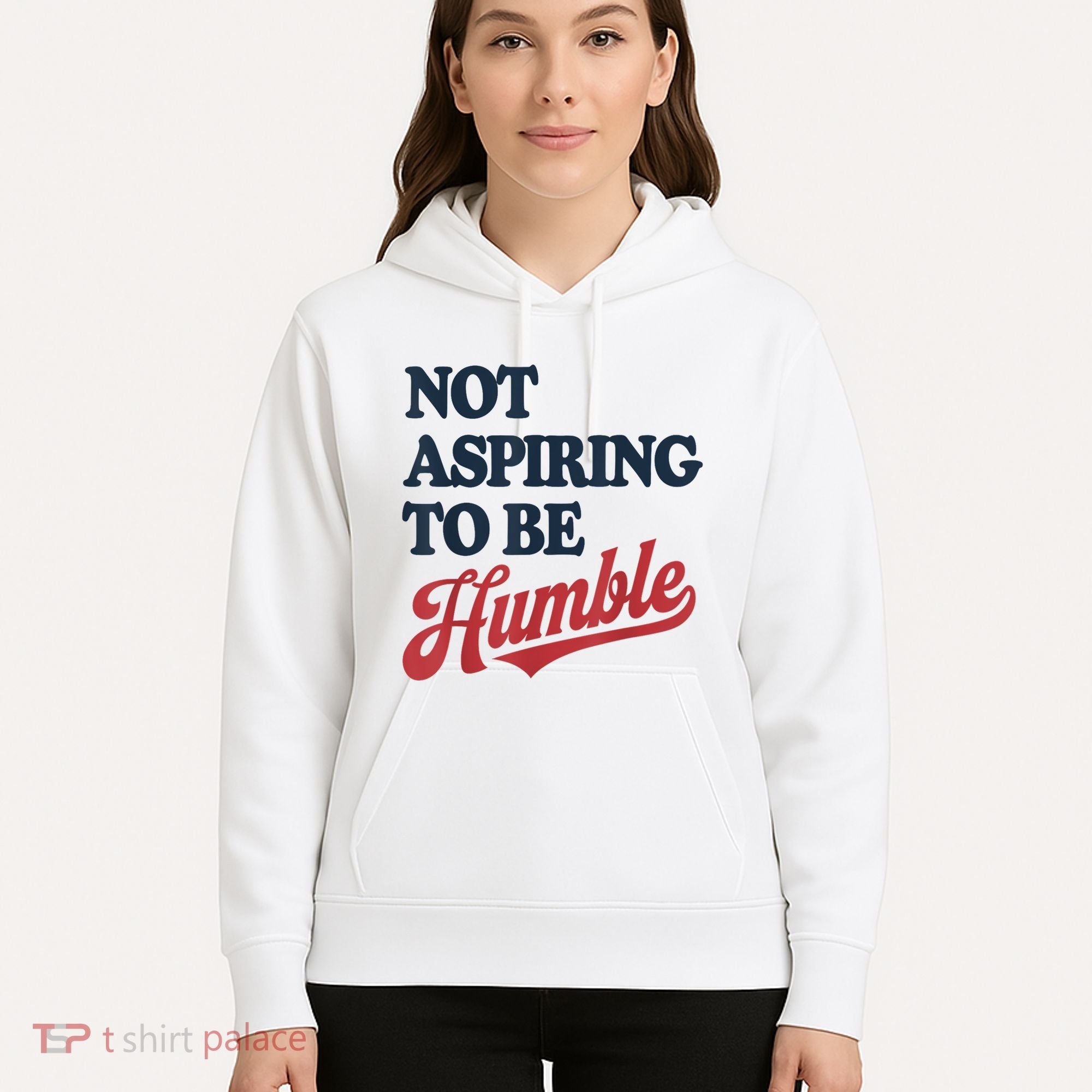 IM Not Aspiring To Be Humble Hoodie