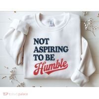 IM Not Aspiring To Be Humble Sweatshirt thumb 2