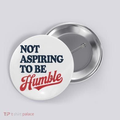 IM Not Aspiring To Be Humble Button
