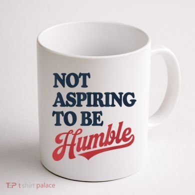 IM Not Aspiring To Be Humble Coffee Mug back