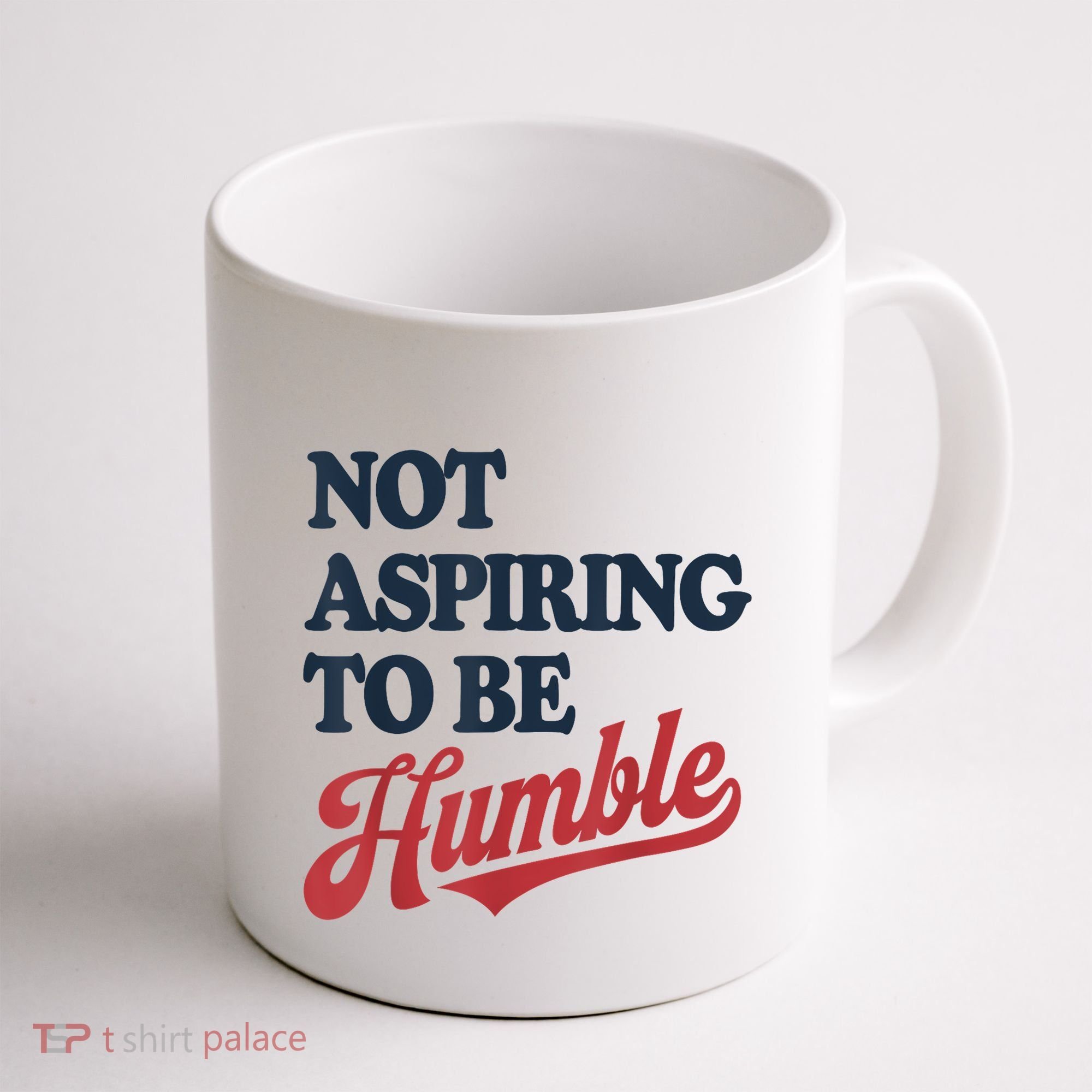 IM Not Aspiring To Be Humble Coffee Mug