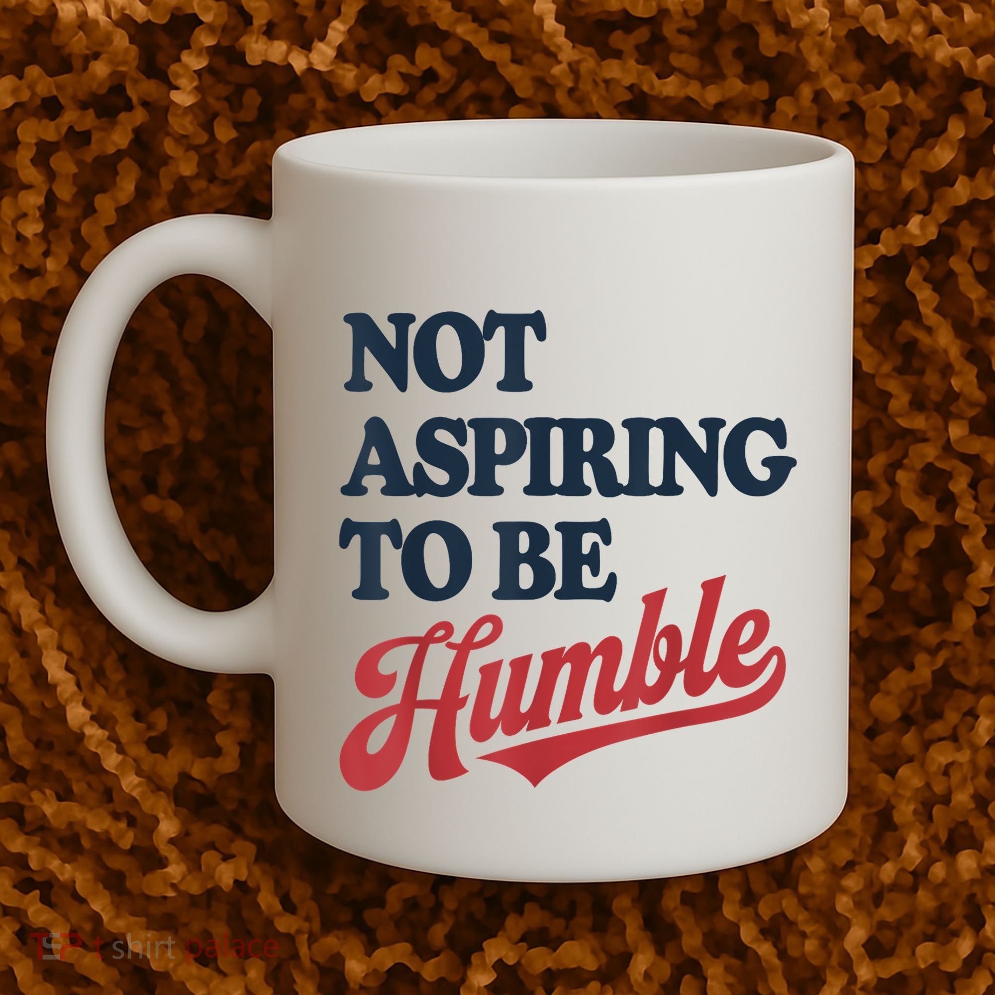 IM Not Aspiring To Be Humble Coffee Mug