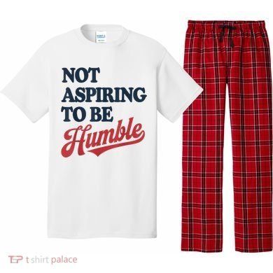 IM Not Aspiring To Be Humble Pajama Set