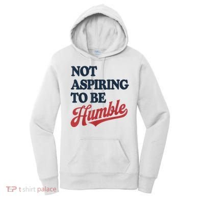 IM Not Aspiring To Be Humble Women's Hoodie