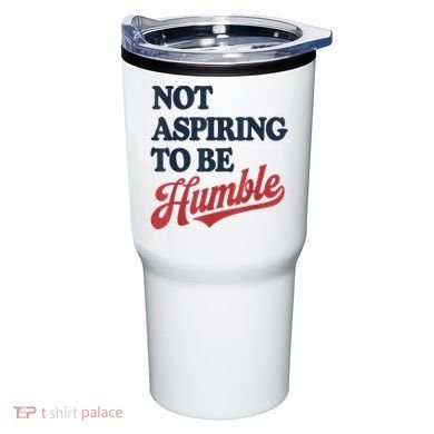 IM Not Aspiring To Be Humble Tumbler