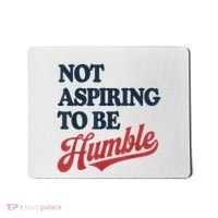 IM Not Aspiring To Be Humble Mousepad thumb 0