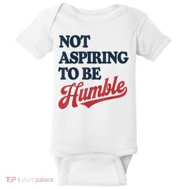 IM Not Aspiring To Be Humble Baby Bodysuit