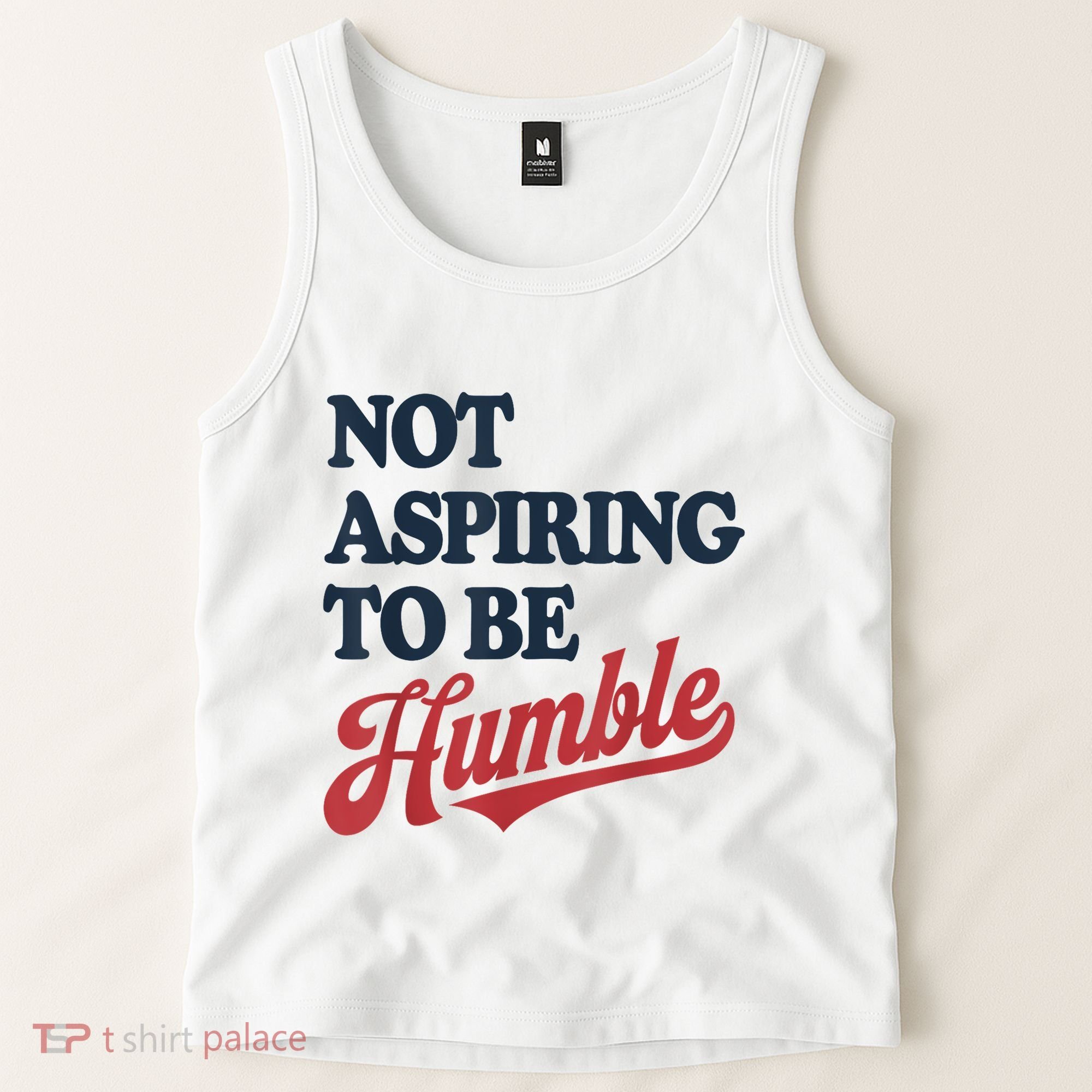 IM Not Aspiring To Be Humble Tank Top