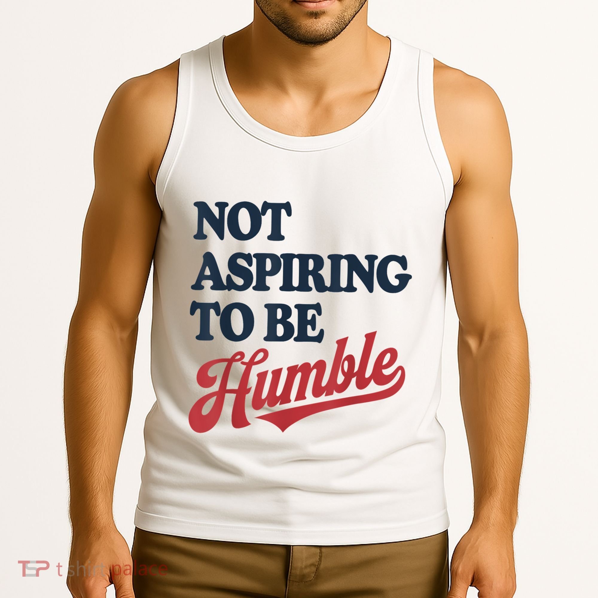IM Not Aspiring To Be Humble Tank Top