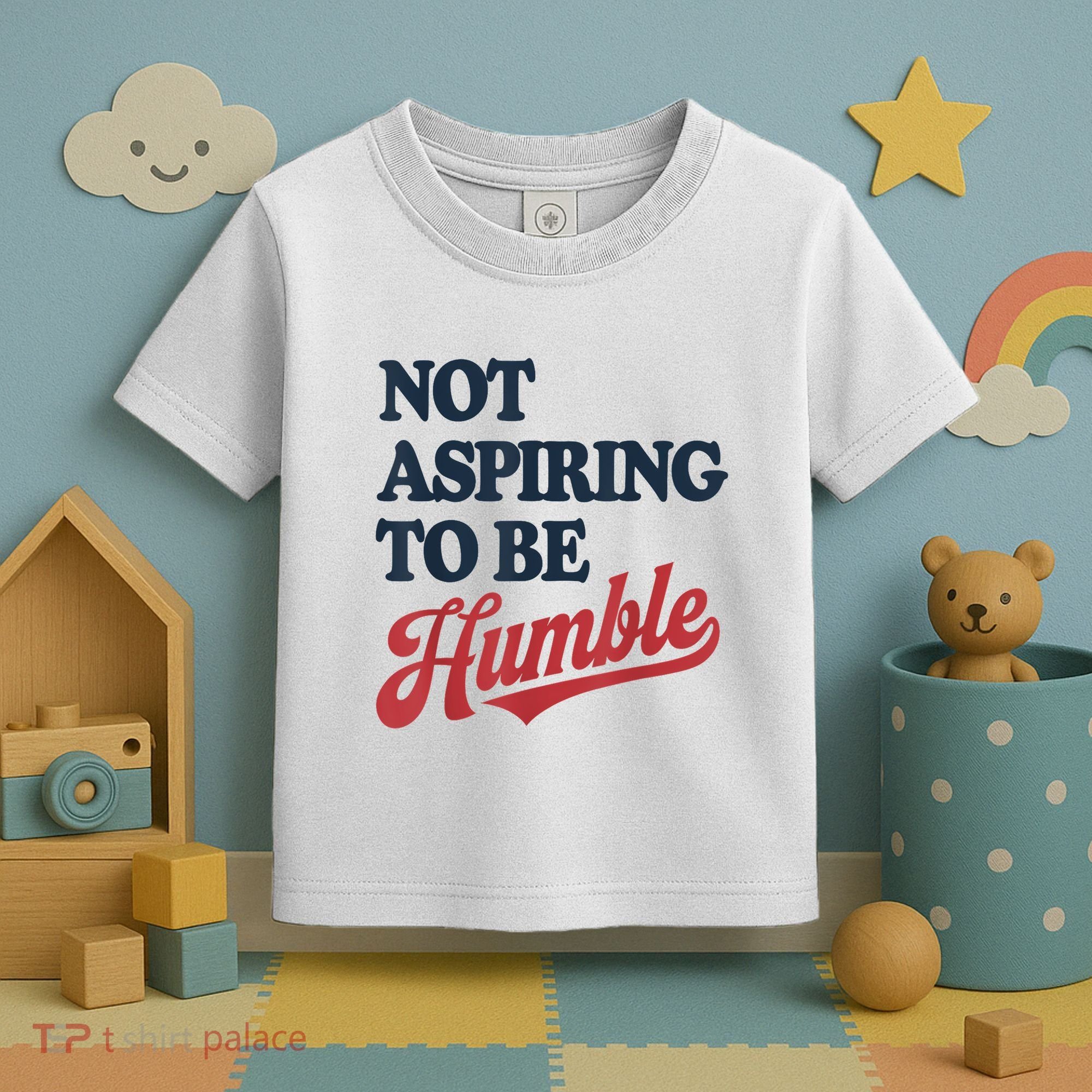 IM Not Aspiring To Be Humble Toddler T-Shirt