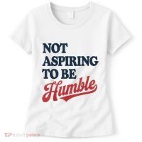 IM Not Aspiring To Be Humble Women's T-Shirt thumb 0