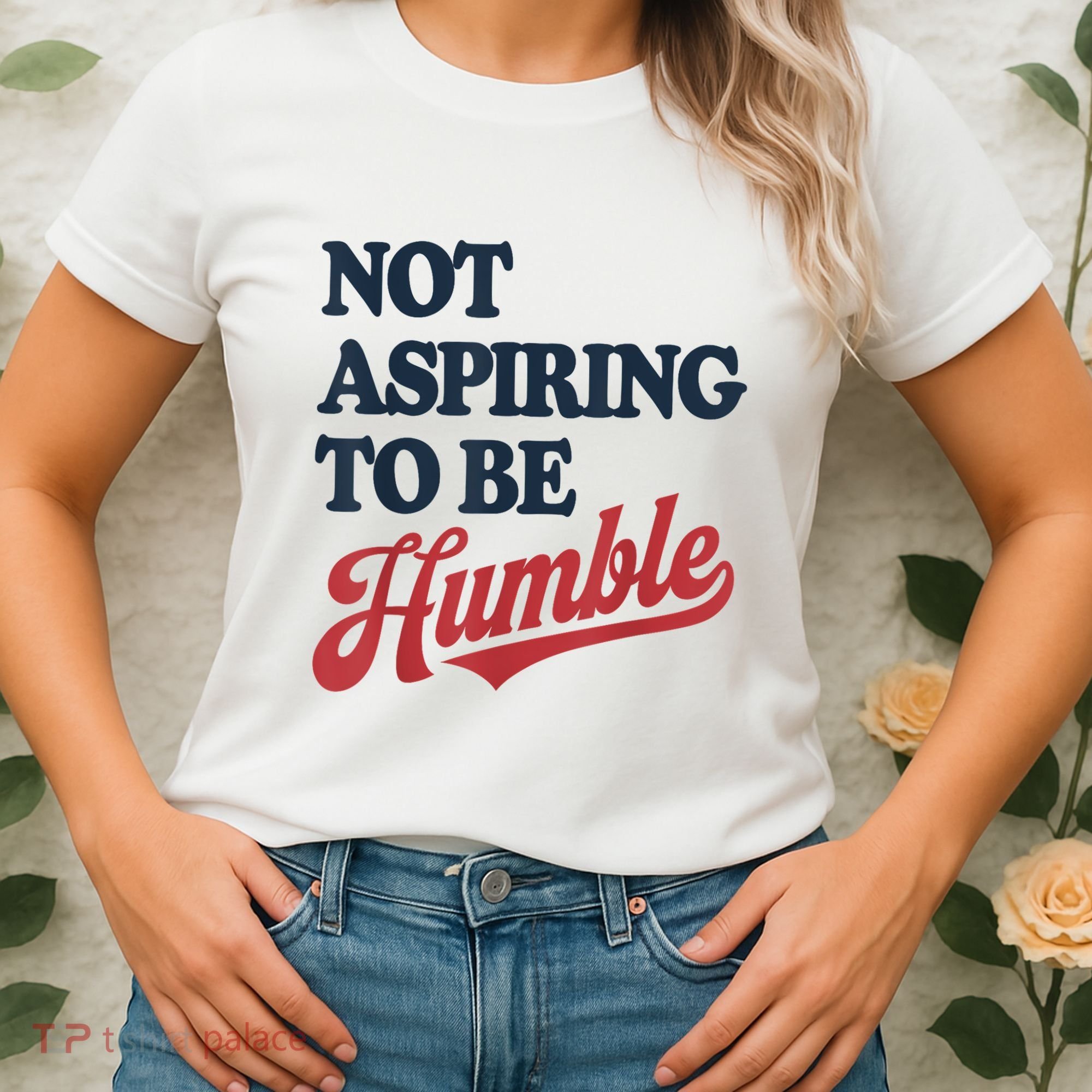 IM Not Aspiring To Be Humble Women's T-Shirt