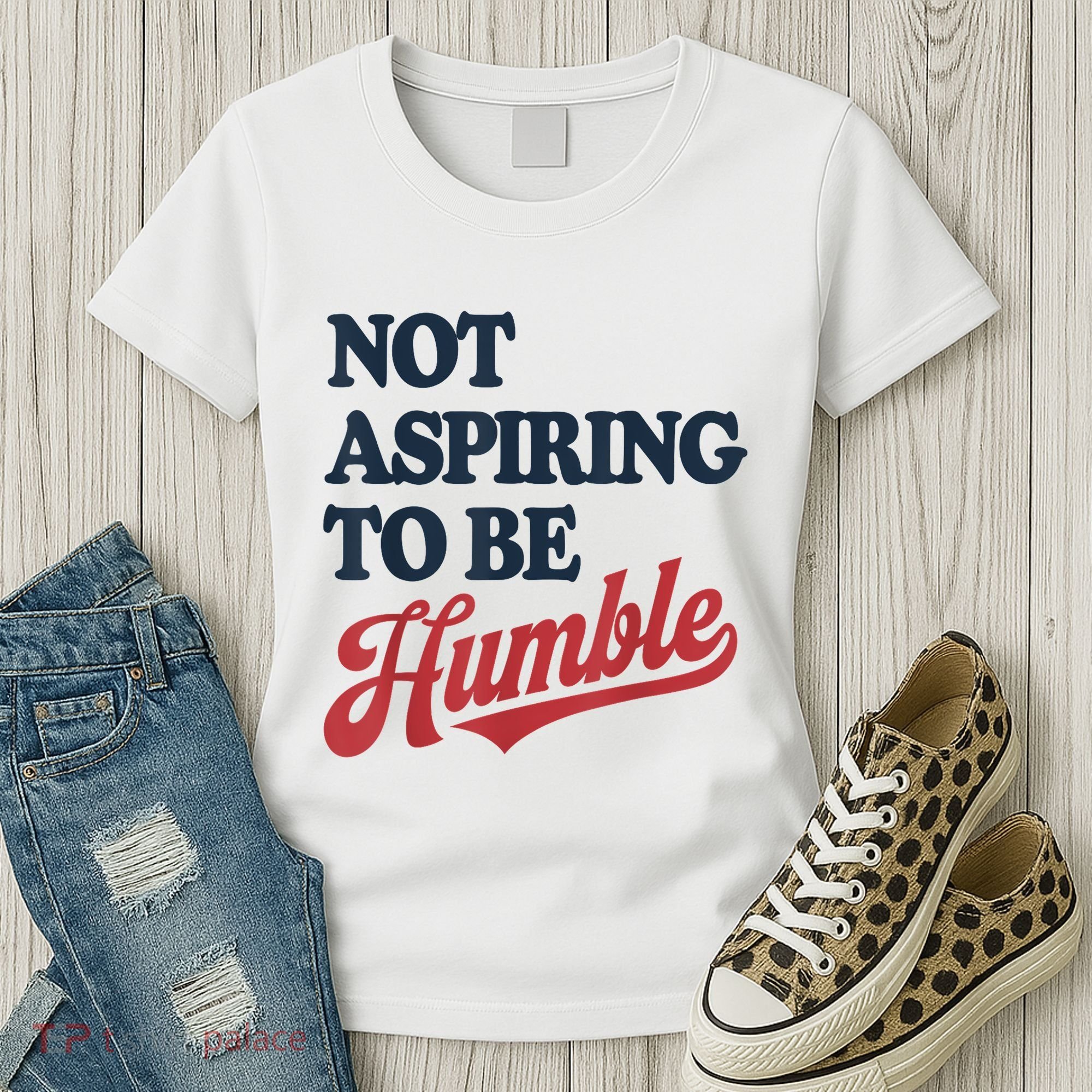 IM Not Aspiring To Be Humble Women's T-Shirt