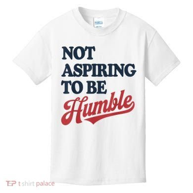 IM Not Aspiring To Be Humble Kids T-Shirt