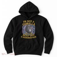 I'm Not A Gorilla But I Can Beat Off A 100 Funny Saying Hoodie thumb 0